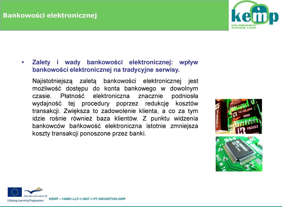 Płatność elektroniczna znacznie podniosła wydajność tej procedury poprzez redukcję kosztów transakcji.