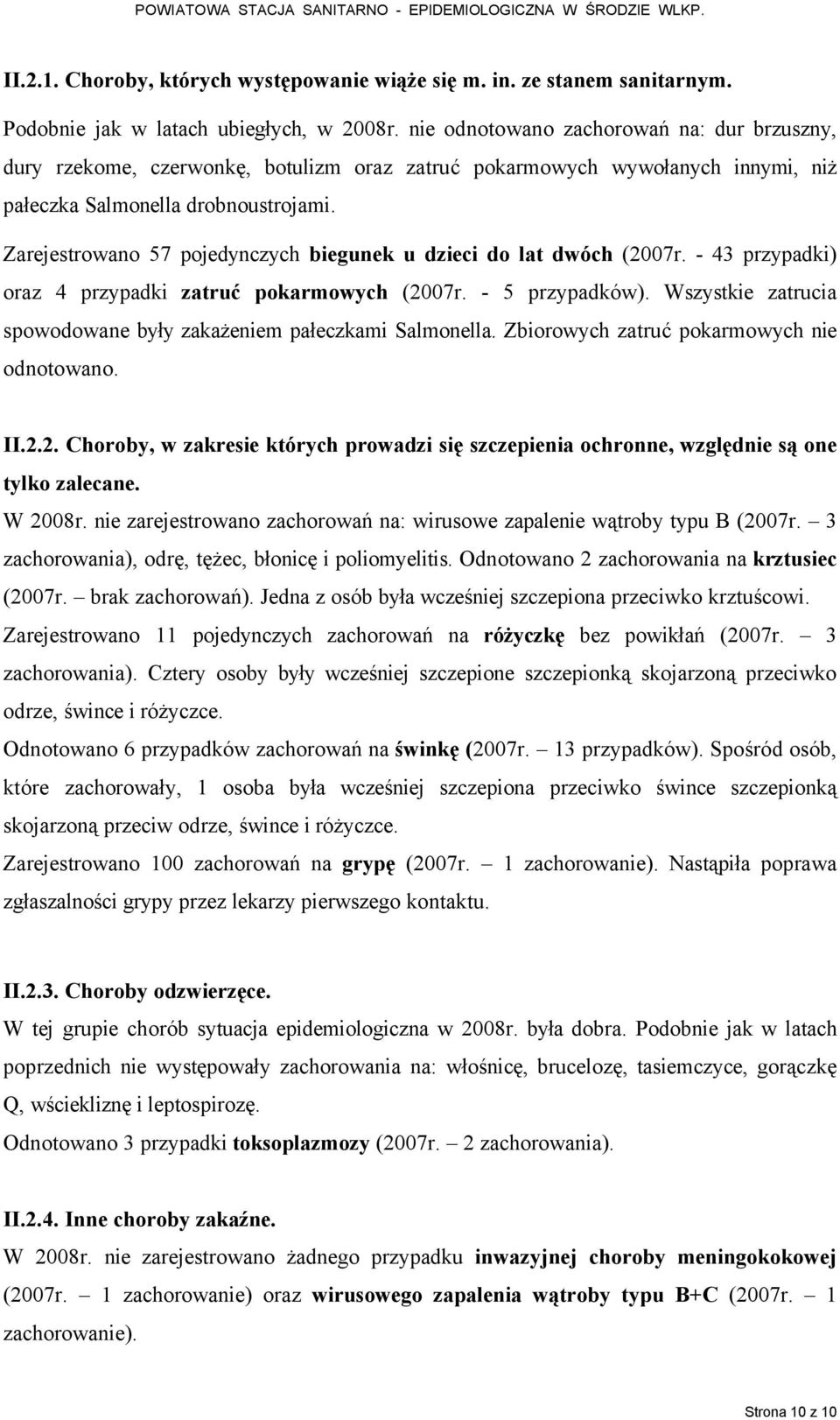 Zarejestrowano 57 pojedynczych biegunek u dzieci do lat dwçch (2007r. - 43 przypadki) oraz 4 przypadki zatruć pokarmowych (2007r. - 5 przypadkäw).