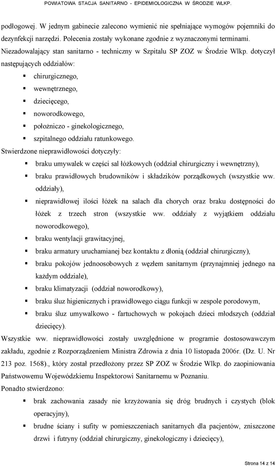 dotyczył następujących oddziałéw: chirurgicznego, wewnętrznego, dziecięcego, noworodkowego, położniczo - ginekologicznego, szpitalnego oddziału ratunkowego.