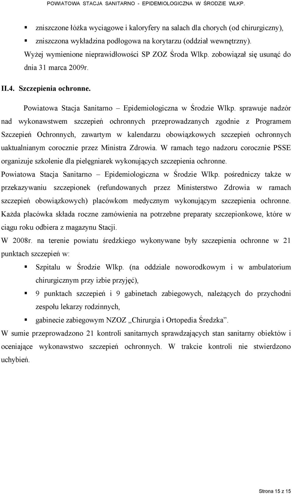 sprawuje nadzär nad wykonawstwem szczepień ochronnych przeprowadzanych zgodnie z Programem Szczepień Ochronnych, zawartym w kalendarzu obowiązkowych szczepień ochronnych uaktualnianym corocznie przez