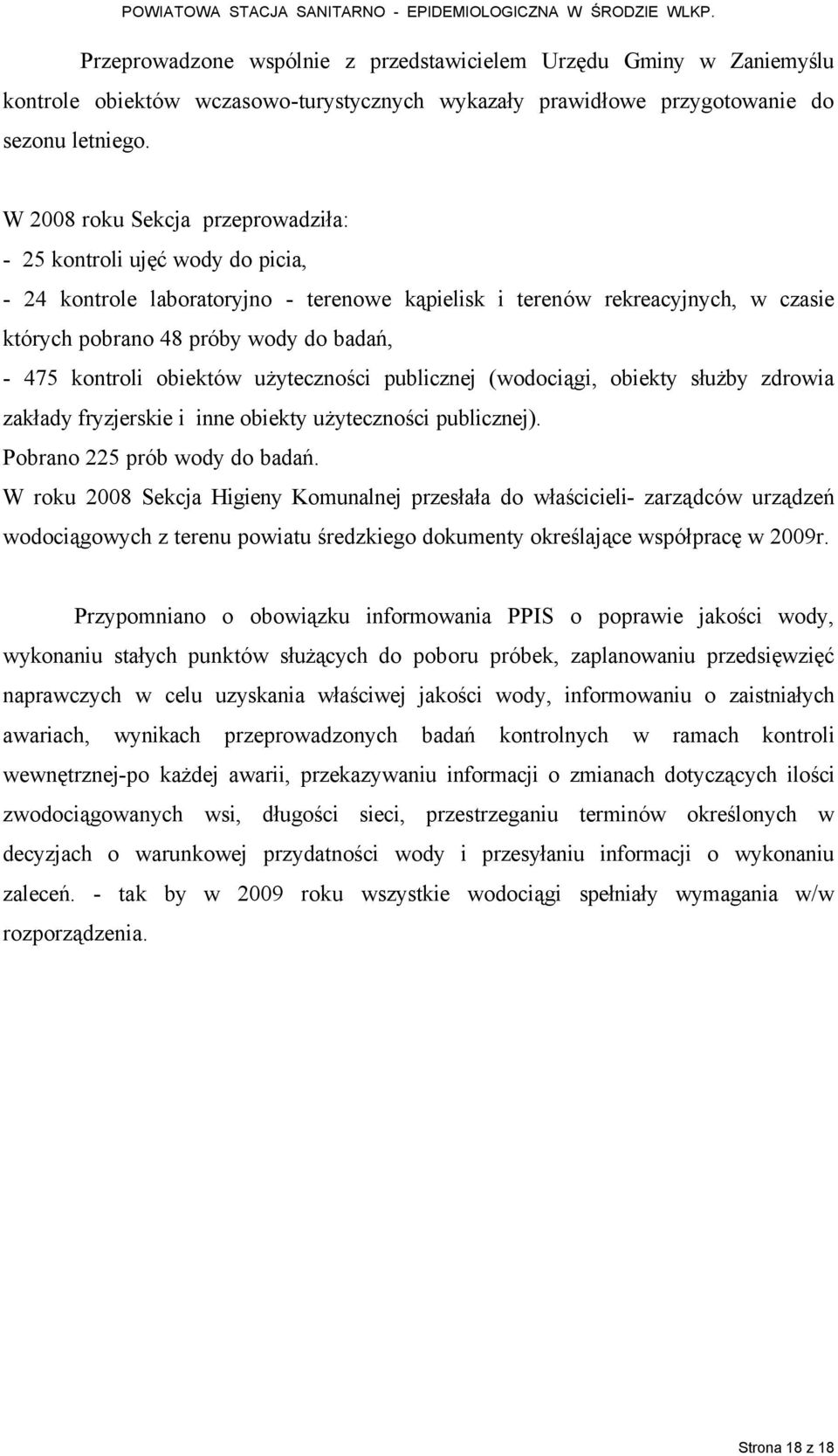 kontroli obiektéw użyteczności publicznej (wodociągi, obiekty służby zdrowia zakłady fryzjerskie i inne obiekty użyteczności publicznej). Pobrano 225 préb wody do badań.