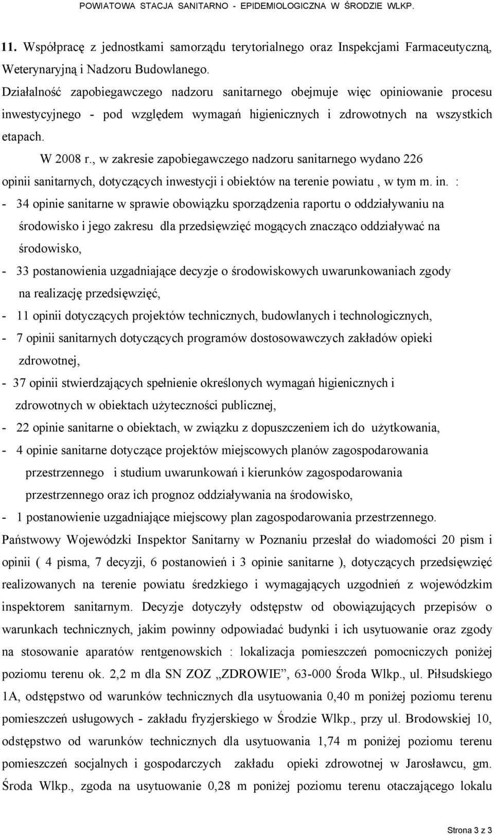 , w zakresie zapobiegawczego nadzoru sanitarnego wydano 226 opinii sanitarnych, dotyczących inw