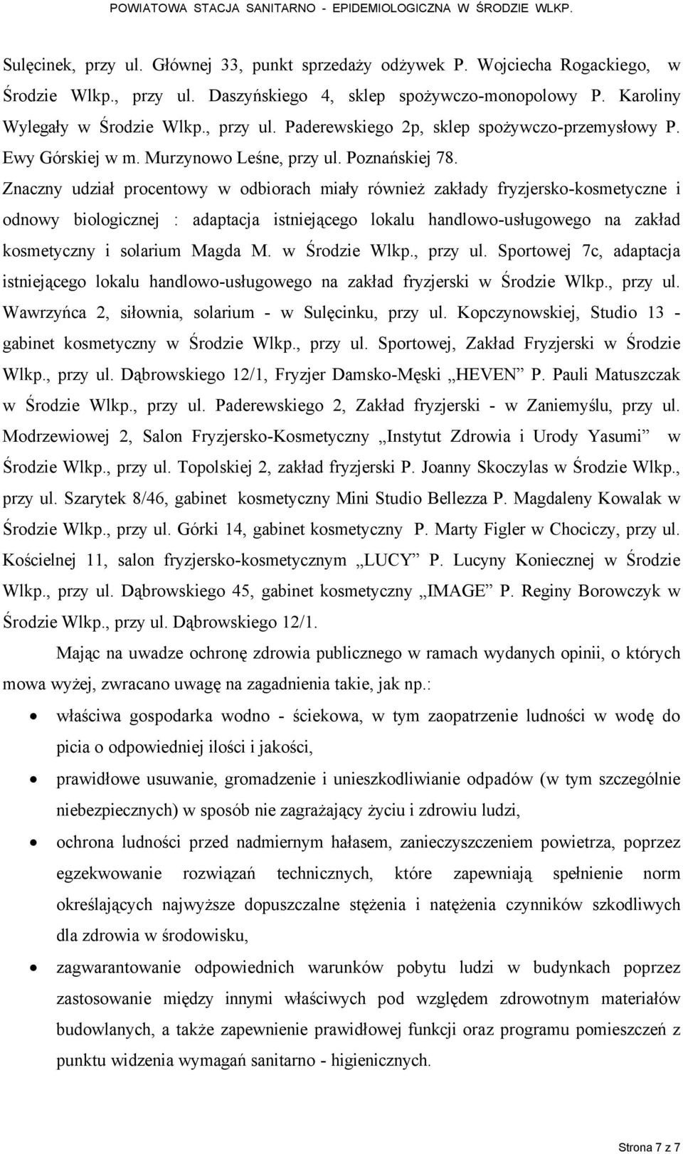 Znaczny udział procentowy w odbiorach miały réwnież zakłady fryzjersko-kosmetyczne i odnowy biologicznej : adaptacja istniejącego lokalu handlowo-usługowego na zakład kosmetyczny i solarium Magda M.