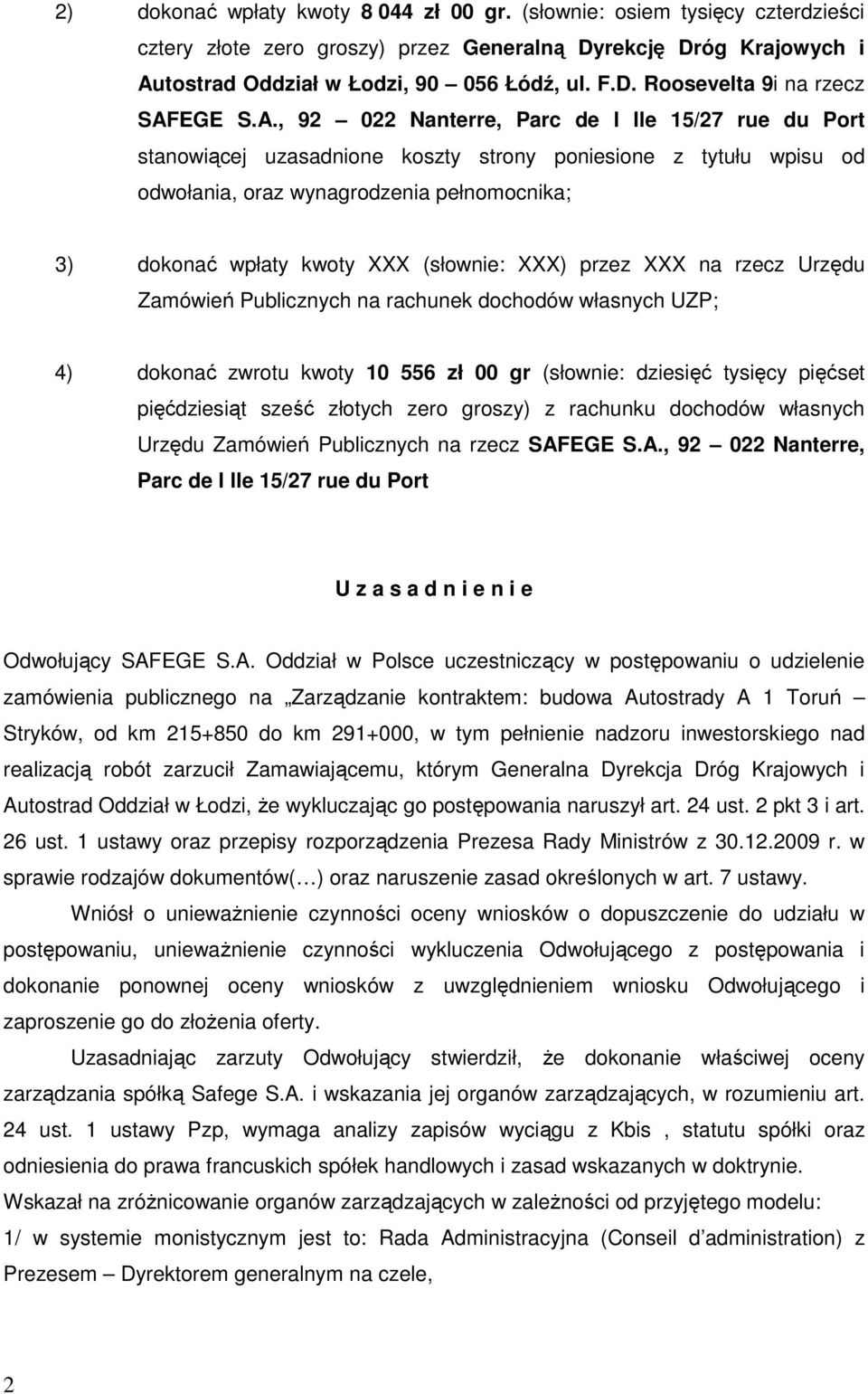 (słownie: XXX) przez XXX na rzecz Urzędu Zamówień Publicznych na rachunek dochodów własnych UZP; 4) dokonać zwrotu kwoty 10 556 zł 00 gr (słownie: dziesięć tysięcy pięćset pięćdziesiąt sześć złotych