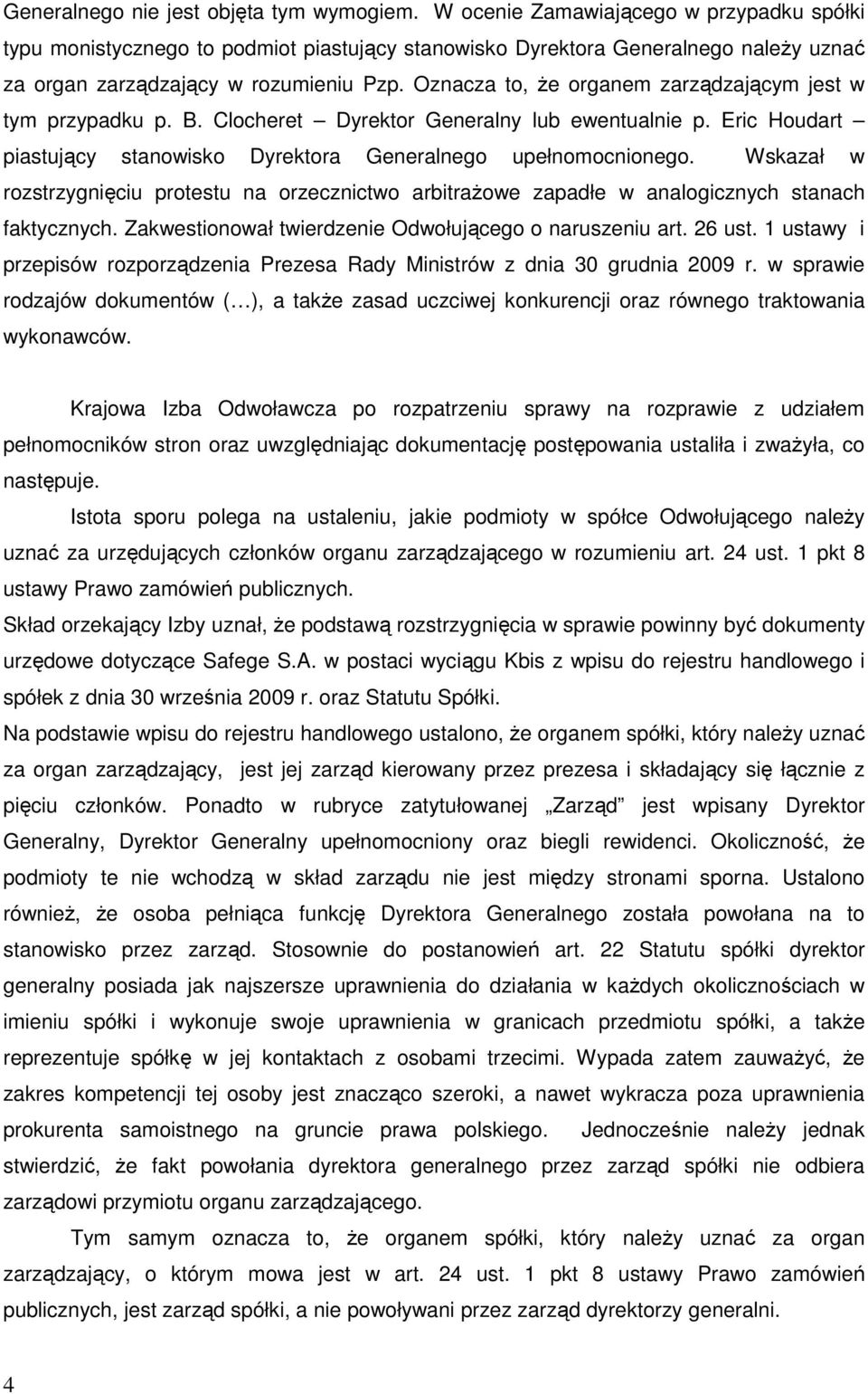 Oznacza to, Ŝe organem zarządzającym jest w tym przypadku p. B. Clocheret Dyrektor Generalny lub ewentualnie p. Eric Houdart piastujący stanowisko Dyrektora Generalnego upełnomocnionego.