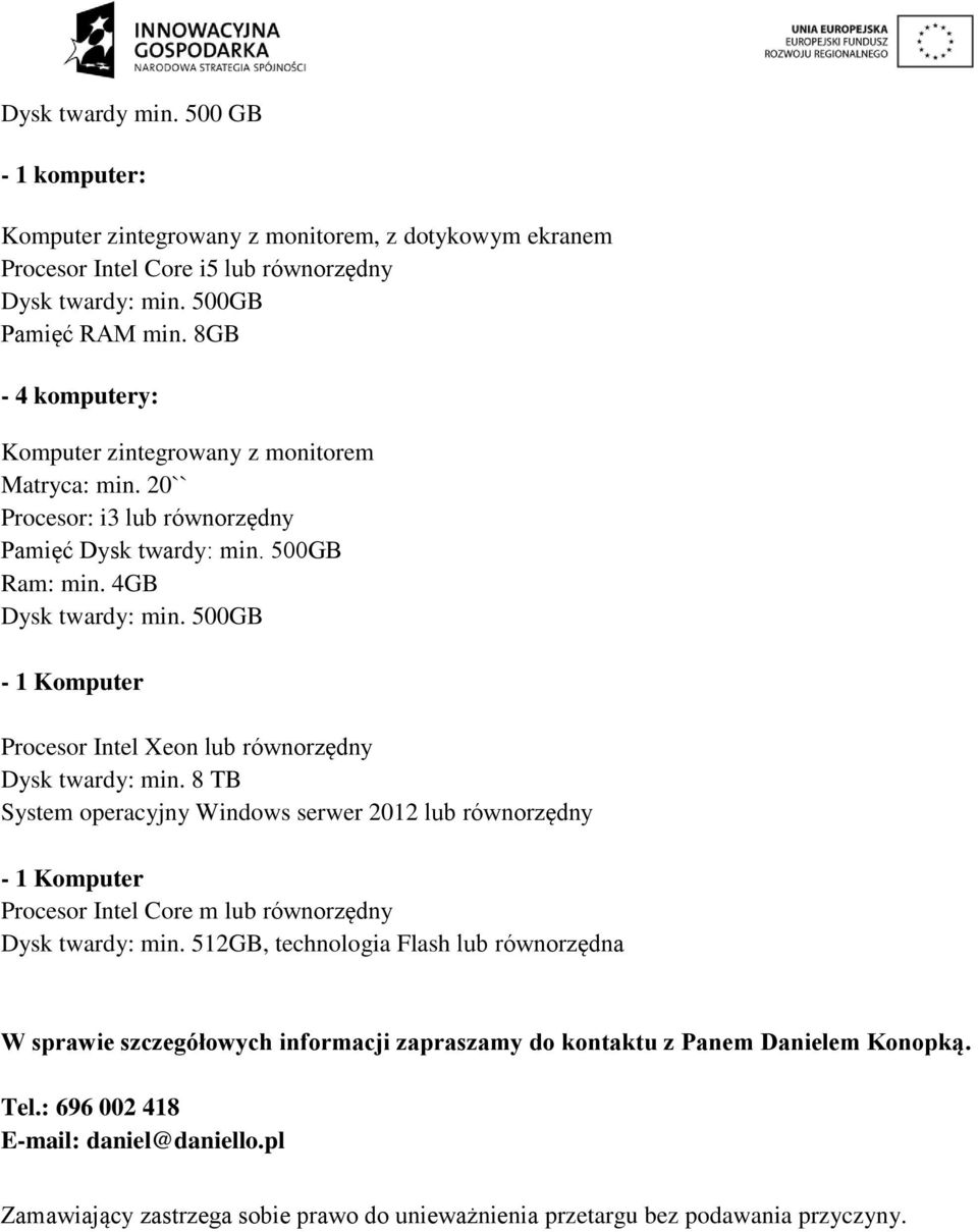 500GB - 1 Komputer Procesor Intel Xeon lub równorzędny Dysk twardy: min.