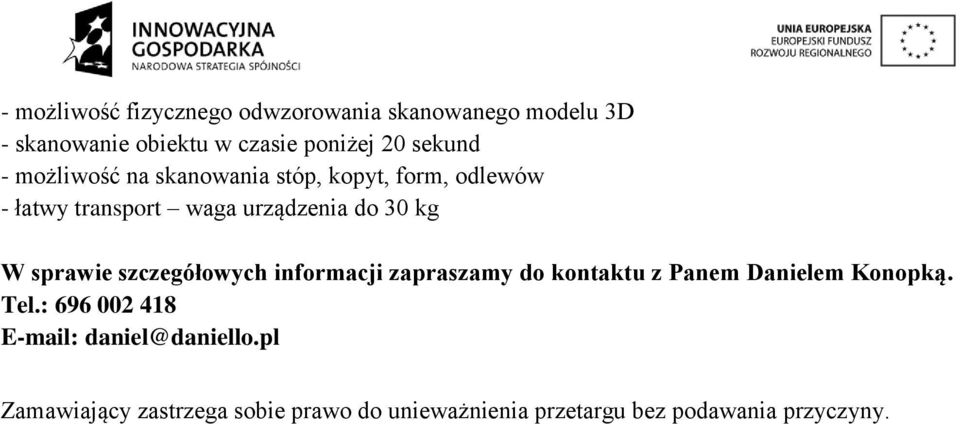 W sprawie szczegółowych informacji zapraszamy do kontaktu z Panem Danielem Konopką. Tel.