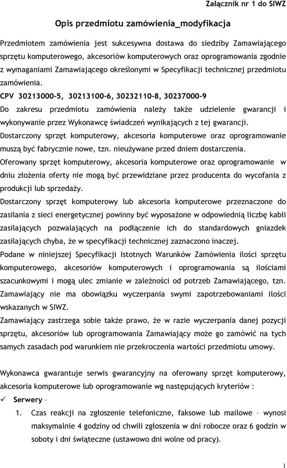 CPV 30213000-5, 30213100-6, 30232110-8, 30237000-9 Do zakresu przedmiotu zamówienia należy także udzielenie gwarancji i wykonywanie przez Wykonawcę świadczeń wynikających z tej gwarancji.