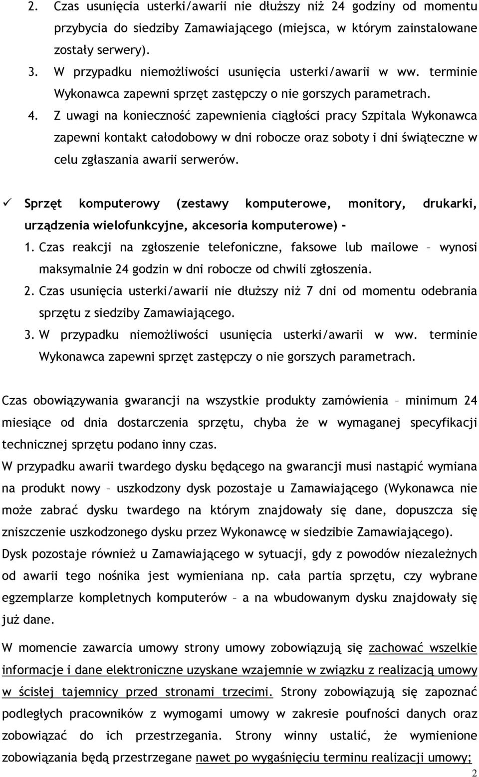 Z uwagi na konieczność zapewnienia ciągłości pracy Szpitala Wykonawca zapewni kontakt całodobowy w dni robocze oraz soboty i dni świąteczne w celu zgłaszania awarii serwerów.