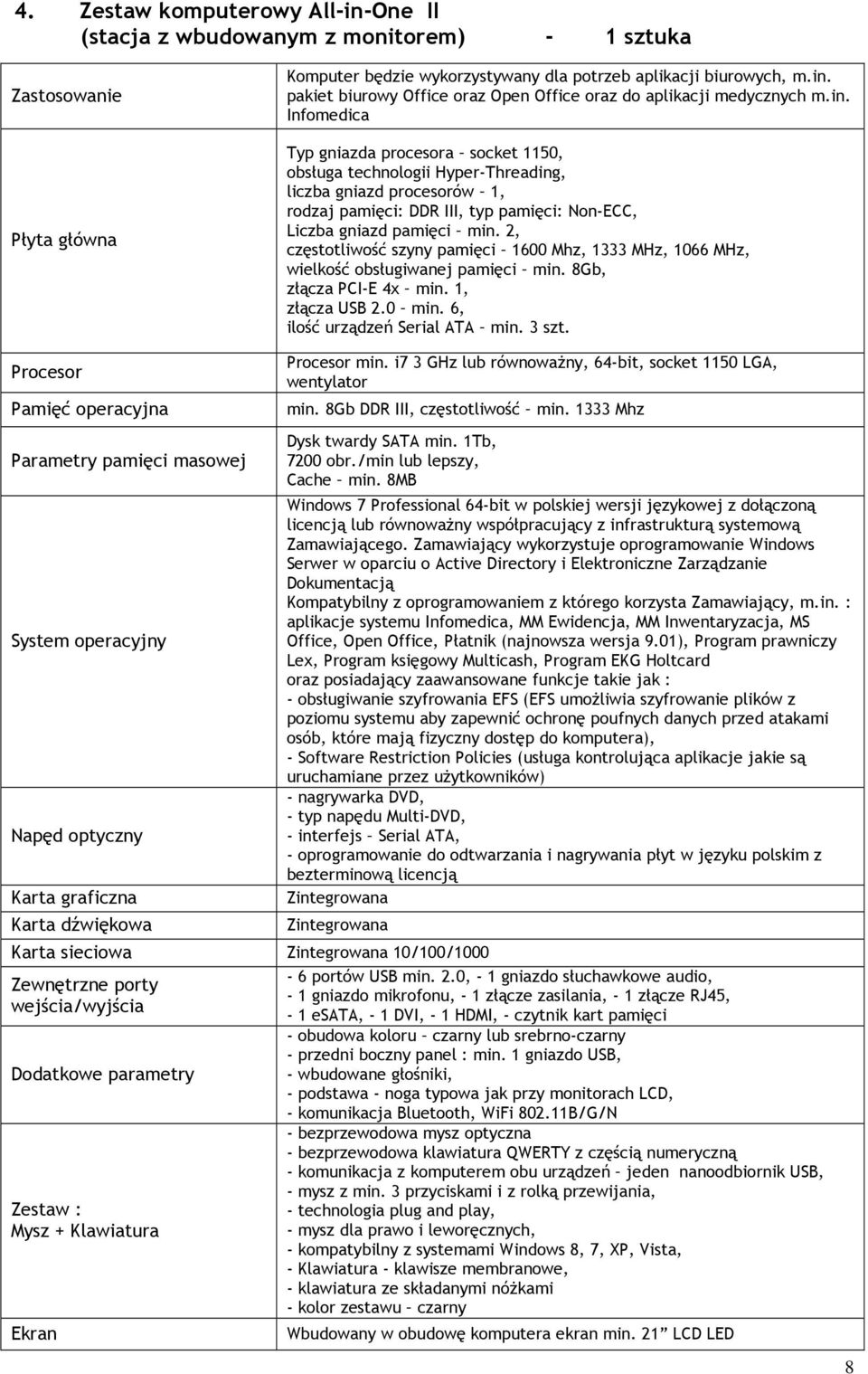 2, częstotliwość szyny pamięci 1600 Mhz, 1333 MHz, 1066 MHz, wielkość obsługiwanej pamięci min. 8Gb, złącza PCI-E 4x min. 1, złącza USB 2.0 min. 6, ilość urządzeń Serial ATA min. 3 szt.