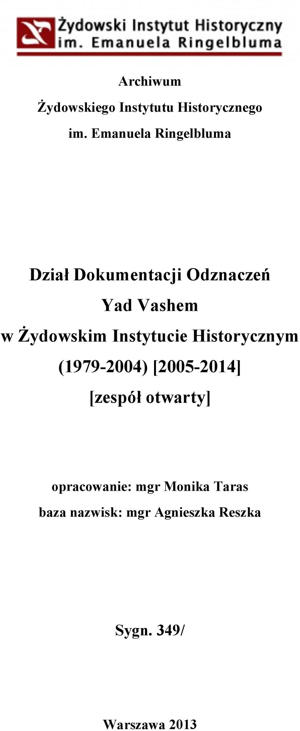 Żydowskim Instytucie Historycznym (1979-2004) [2005-2014] [zespół