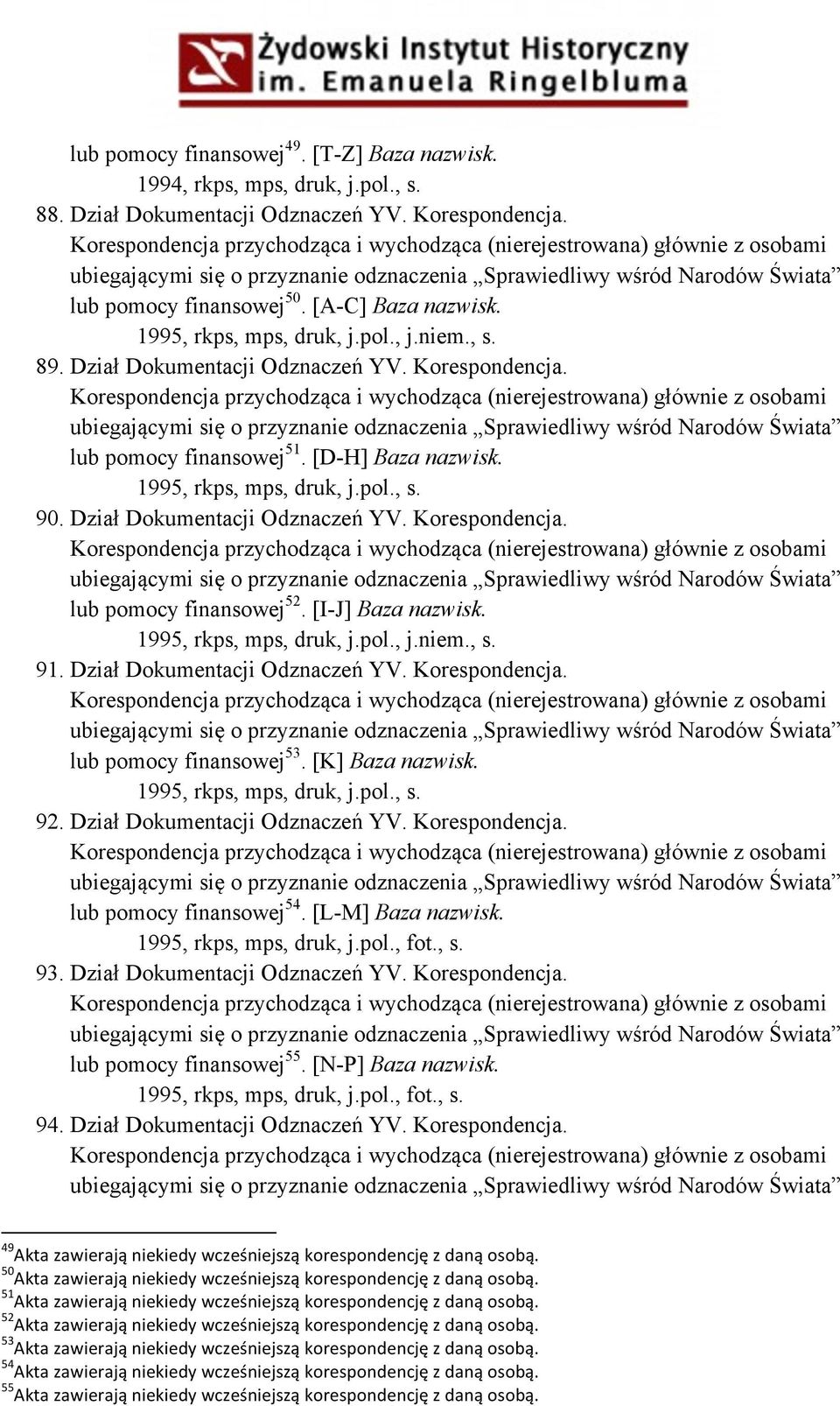 Dział Dokumentacji Odznaczeń YV. Korespondencja. lub pomocy finansowej 52. [I-J] Baza nazwisk. 1995, rkps, mps, druk, j.pol., j.niem., s. 91. Dział Dokumentacji Odznaczeń YV. Korespondencja. lub pomocy finansowej 53.