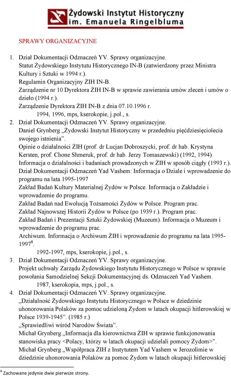 1994, 1996, mps, kserokopie, j.pol., s. 2. Dział Dokumentacji Odznaczeń YV. Sprawy organizacyjne. Daniel Grynberg Żydowski Instytut Historyczny w przededniu pięćdziesięciolecia swojego istnienia.