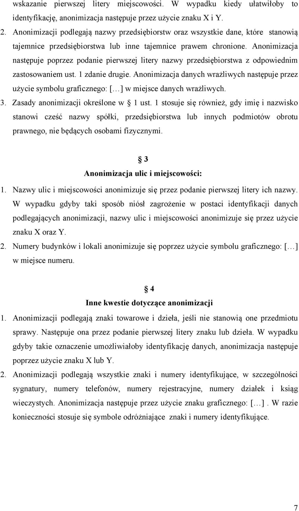 Anonimizacja następuje poprzez podanie pierwszej litery nazwy przedsiębiorstwa z odpowiednim zastosowaniem ust. 1 zdanie drugie.