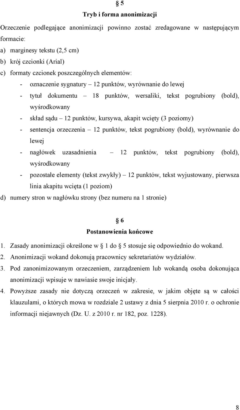 akapit wcięty (3 poziomy) - sentencja orzeczenia 12 punktów, tekst pogrubiony (bold), wyrównanie do lewej - nagłówek uzasadnienia 12 punktów, tekst pogrubiony (bold), wyśrodkowany - pozostałe