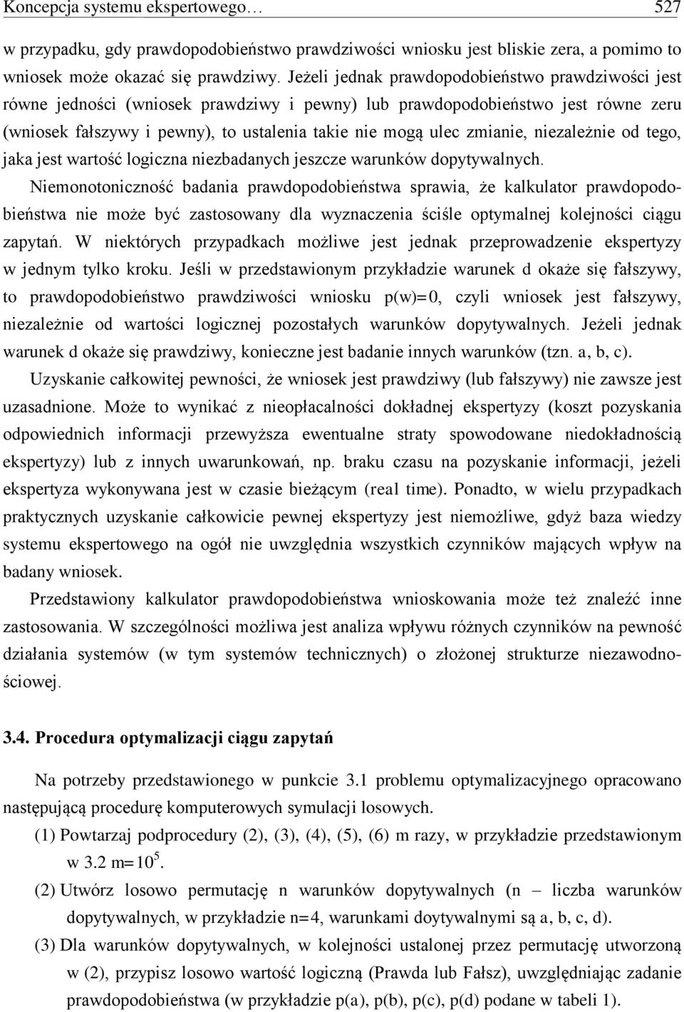 zmianie, niezależnie od tego, jaka jest wartość logiczna niezbadanych jeszcze warunków dopytywalnych.