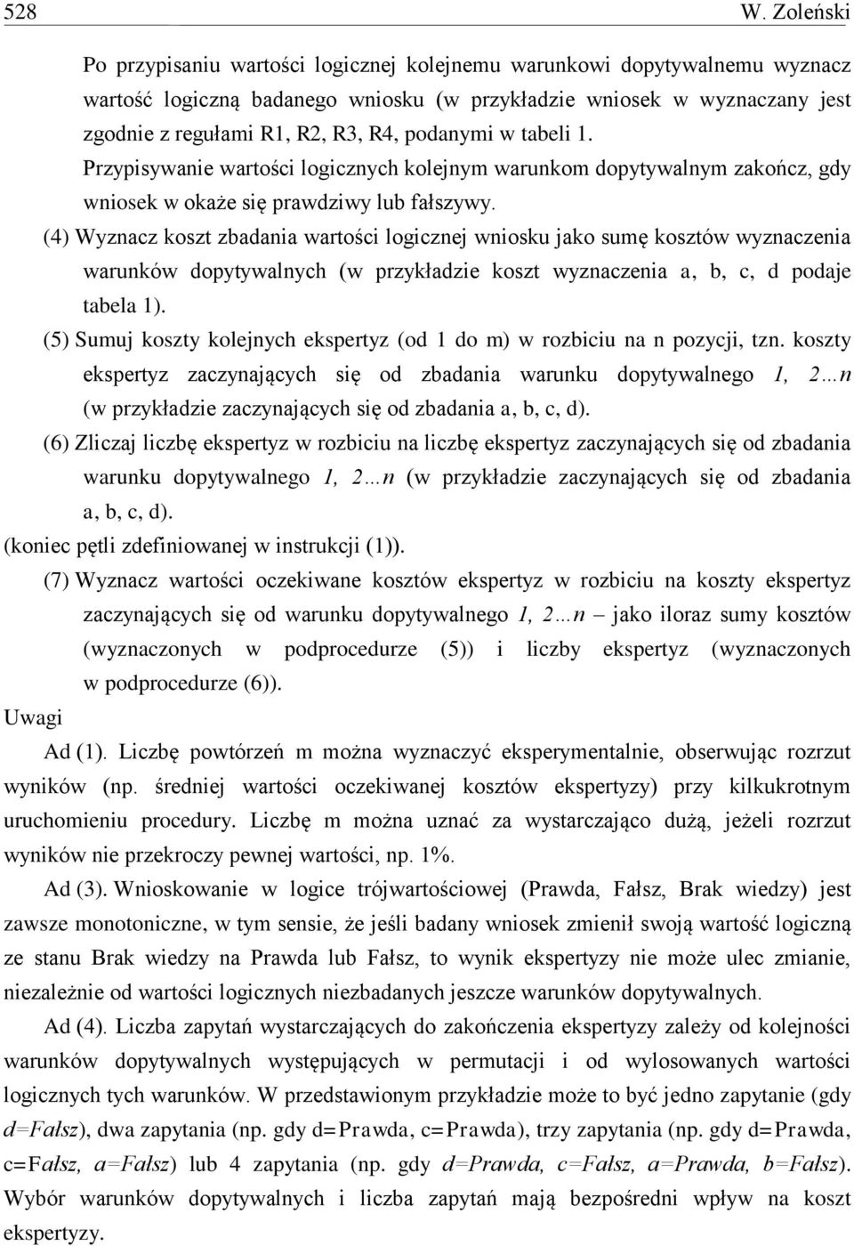 podanymi w tabeli 1. Przypisywanie wartości logicznych kolejnym warunkom dopytywalnym zakończ, gdy wniosek w okaże się prawdziwy lub fałszywy.