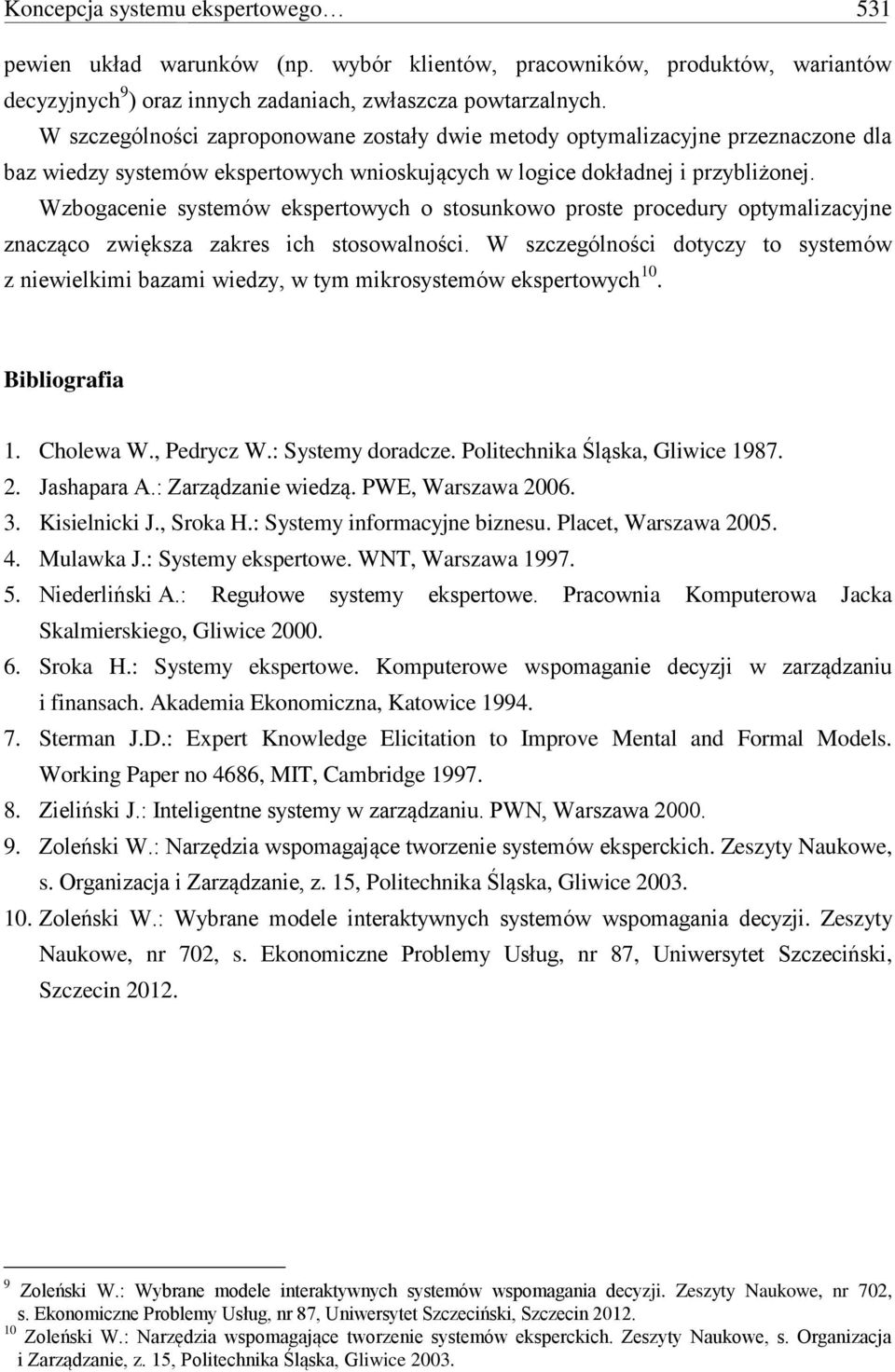 Wzbogacenie systemów ekspertowych o stosunkowo proste procedury optymalizacyjne znacząco zwiększa zakres ich stosowalności.