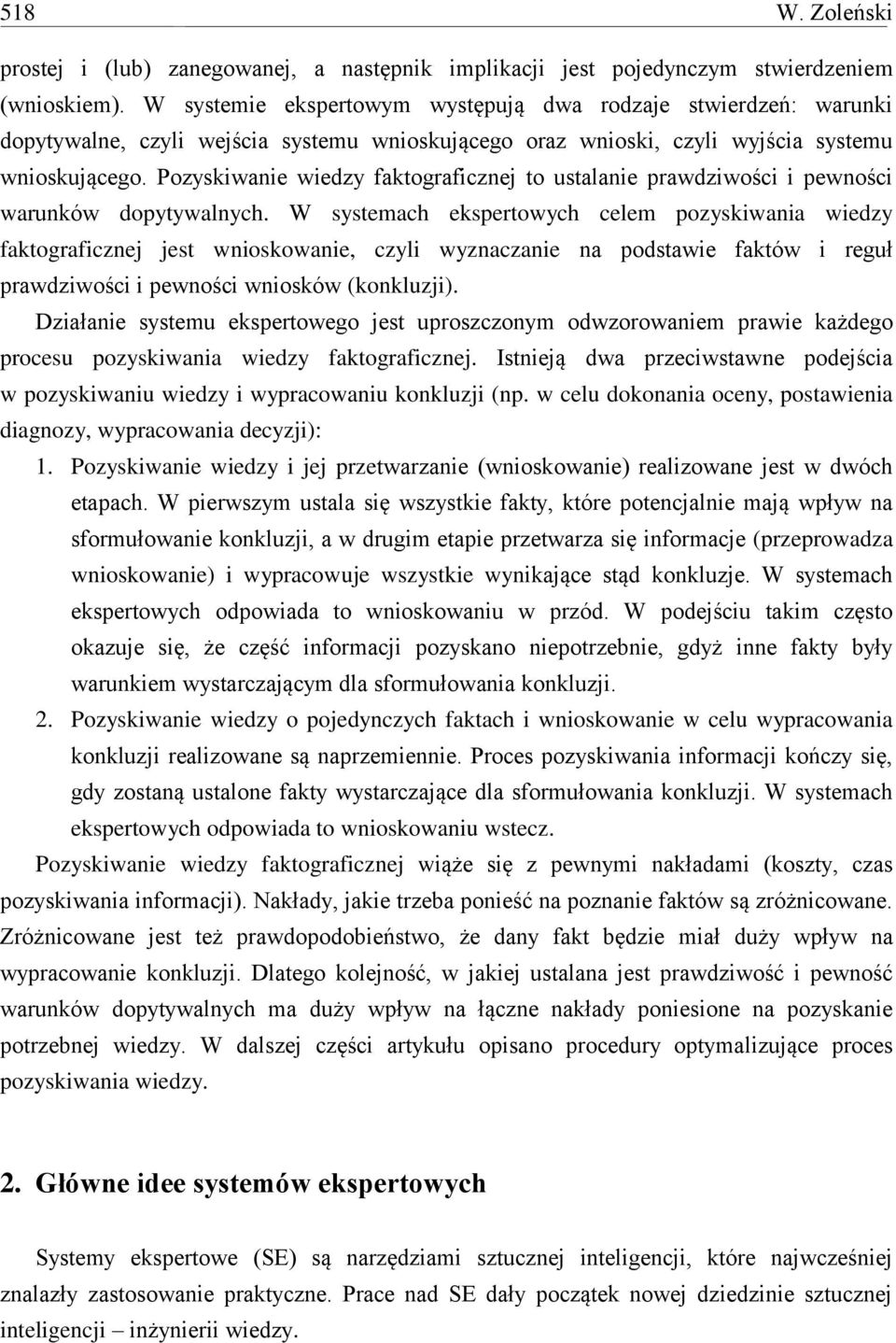 Pozyskiwanie wiedzy faktograficznej to ustalanie prawdziwości i pewności warunków dopytywalnych.