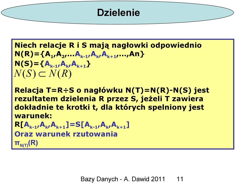 rezultatem dzielenia R przez S, jeżeli T zawiera dokładnie te krotki t, dla których spelniony