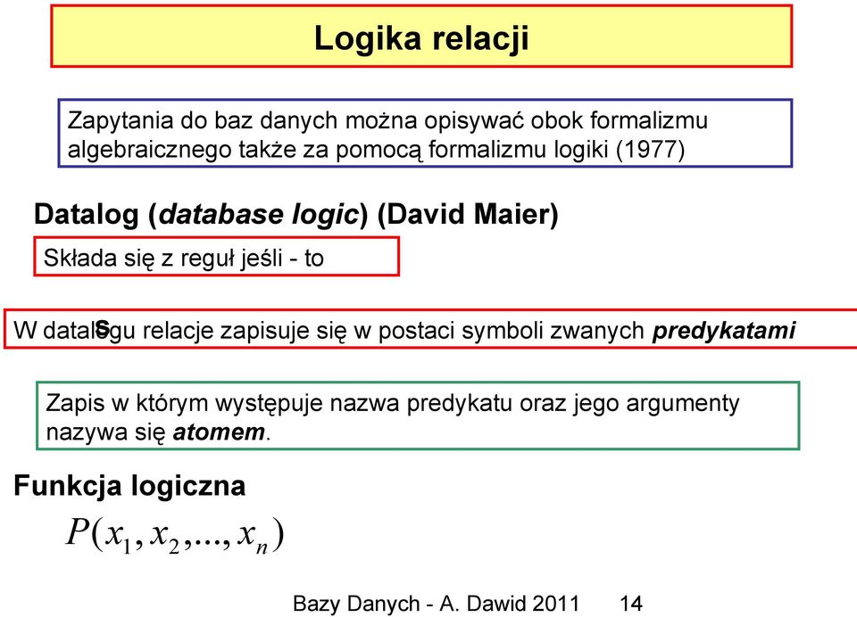 datalogu relacje zapisuje się w postaci symboli zwanych predykatami Zapis w którym występuje nazwa