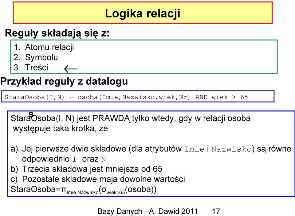 jest PRAWDĄ tylko wtedy, gdy w relacji osoba występuje taka krotka, że a) Jej pierwsze dwie składowe (dla atrybutów Imie i