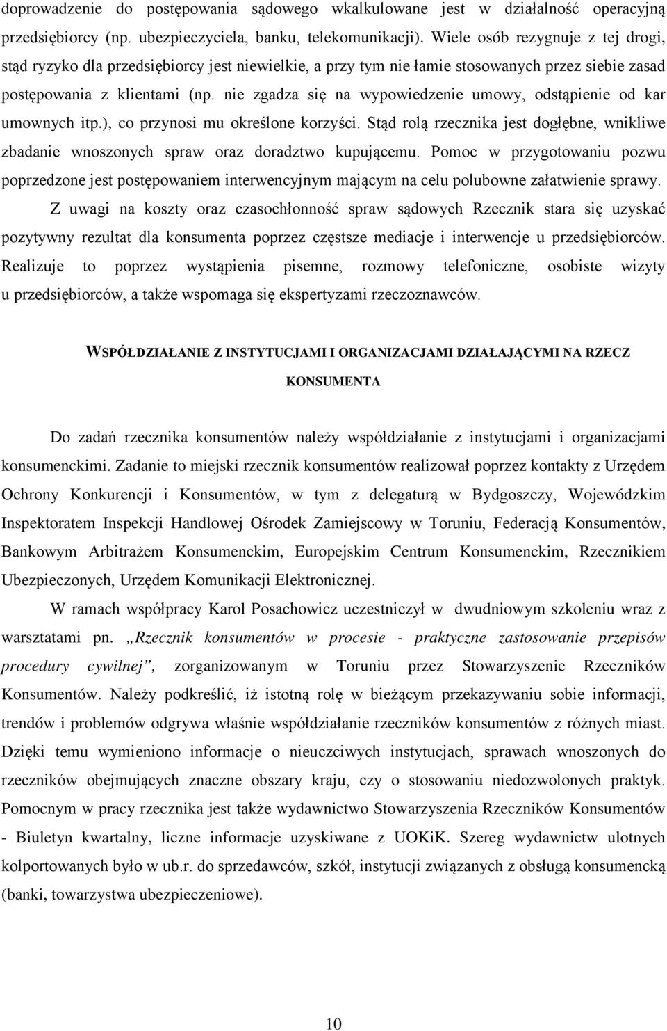 nie zgadza się na wypowiedzenie umowy, odstąpienie od kar umownych itp.), co przynosi mu określone korzyści.