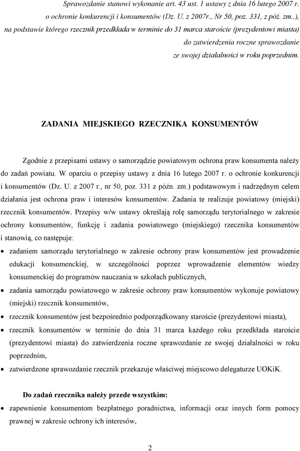 ZADANIA MIEJSKIEGO RZECZNIKA KONSUMENTÓW Zgodnie z przepisami ustawy o samorządzie powiatowym ochrona praw konsumenta należy do zadań powiatu. W oparciu o przepisy ustawy z dnia 16 lutego 2007 r.