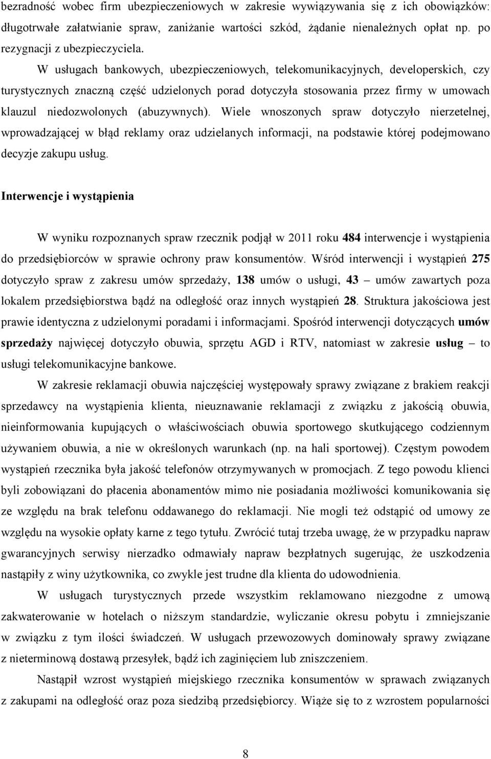 W usługach bankowych, ubezpieczeniowych, telekomunikacyjnych, developerskich, czy turystycznych znaczną część udzielonych porad dotyczyła stosowania przez firmy w umowach klauzul niedozwolonych