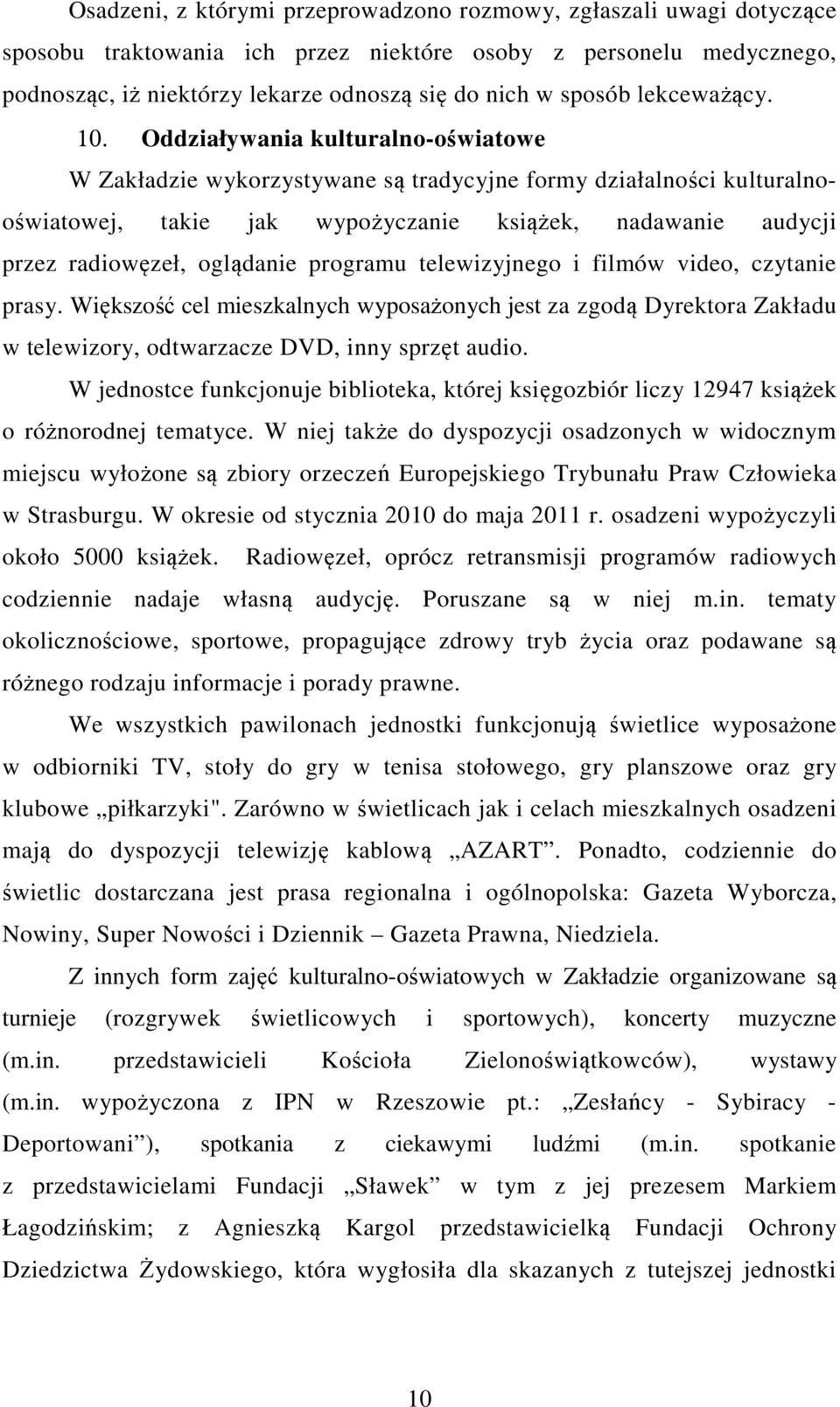 Oddziaływania kulturalno-oświatowe W Zakładzie wykorzystywane są tradycyjne formy działalności kulturalnooświatowej, takie jak wypożyczanie książek, nadawanie audycji przez radiowęzeł, oglądanie