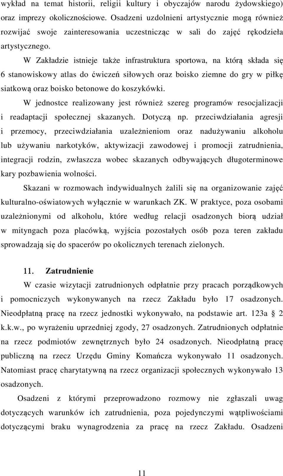 W Zakładzie istnieje także infrastruktura sportowa, na którą składa się 6 stanowiskowy atlas do ćwiczeń siłowych oraz boisko ziemne do gry w piłkę siatkową oraz boisko betonowe do koszykówki.