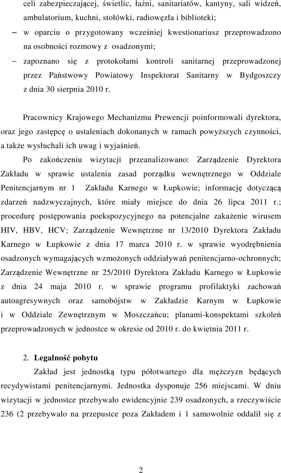 Pracownicy Krajowego Mechanizmu Prewencji poinformowali dyrektora, oraz jego zastępcę o ustaleniach dokonanych w ramach powyższych czynności, a także wysłuchali ich uwag i wyjaśnień.