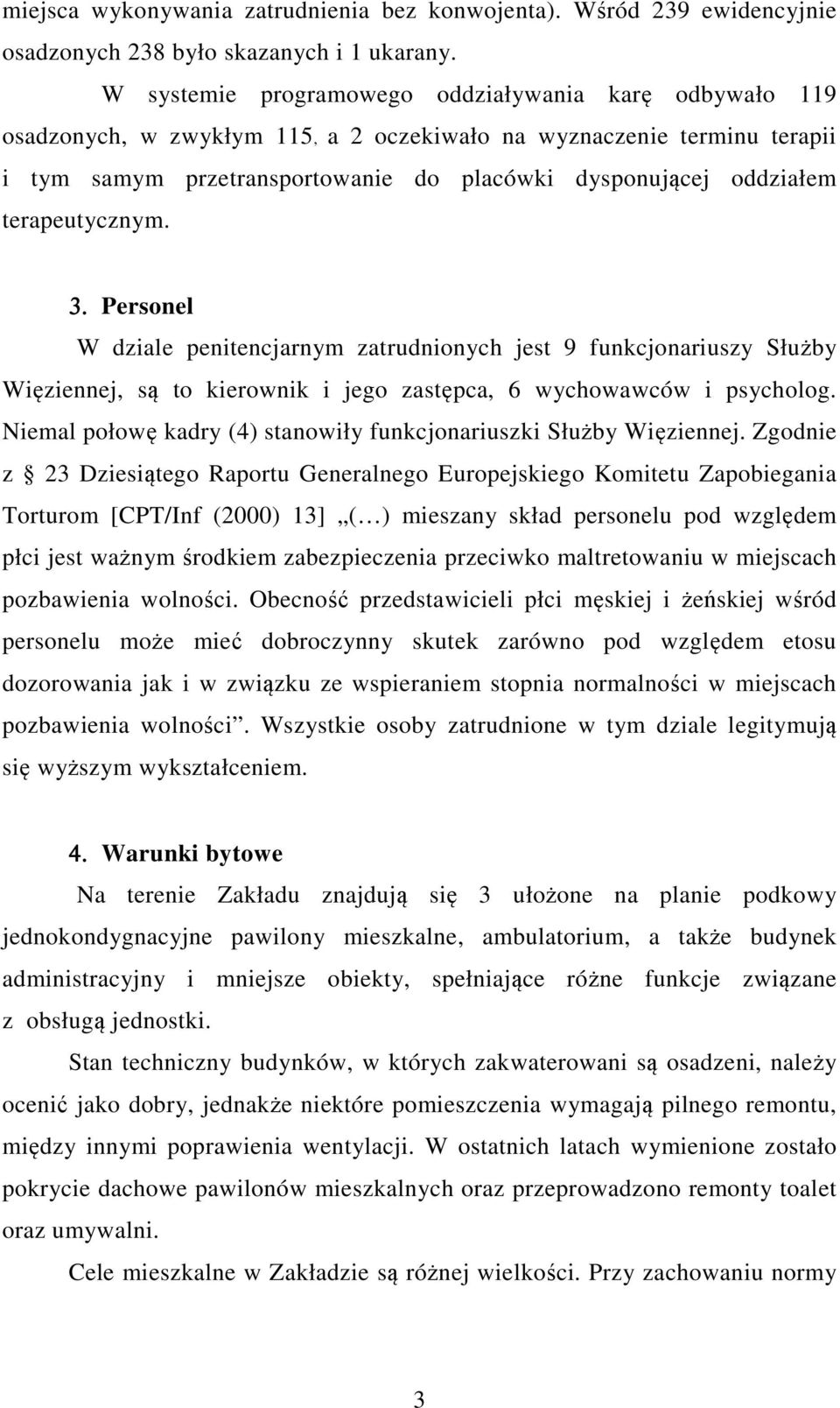 terapeutycznym. 3. Personel W dziale penitencjarnym zatrudnionych jest 9 funkcjonariuszy Służby Więziennej, są to kierownik i jego zastępca, 6 wychowawców i psycholog.