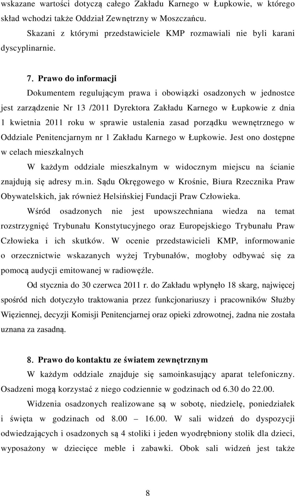 Prawo do informacji Dokumentem regulującym prawa i obowiązki osadzonych w jednostce jest zarządzenie Nr 13 /2011 Dyrektora Zakładu Karnego w Łupkowie z dnia 1 kwietnia 2011 roku w sprawie ustalenia