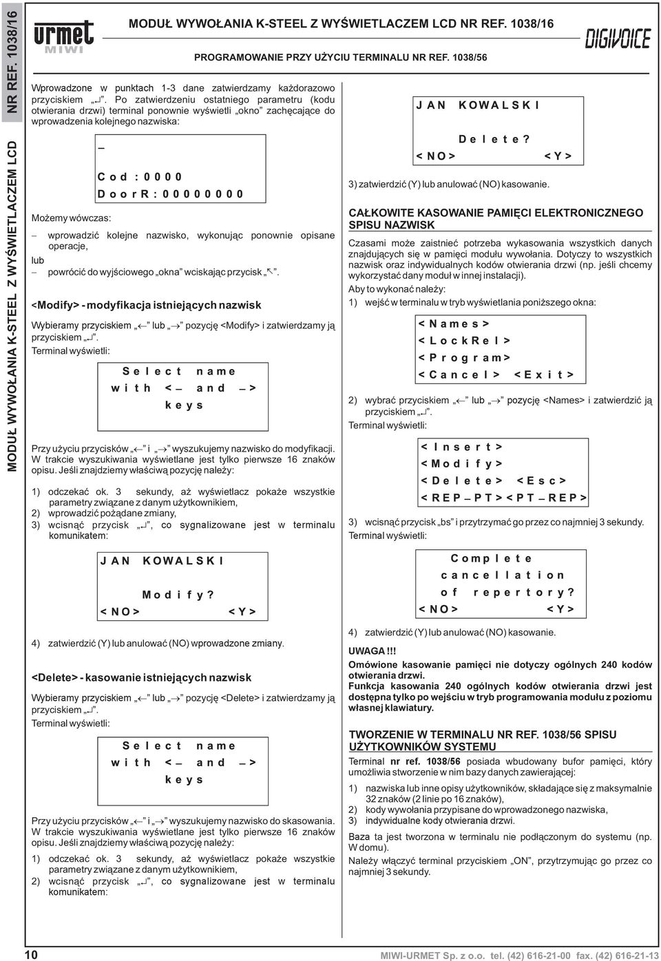 nazwiska: PROGRAMOWANIE PRZY U YCIU TERMINALU NR REF. 1038/56 Mo emy wówczas: wprowadziæ kolejne nazwisko, wykonuj¹c ponownie opisane operacje, lub powróciæ do wyjœciowego okna wciskaj¹c przycisk.