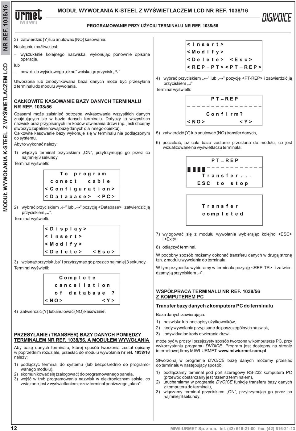 przesy³ana z terminalu do modu³u wywo³ania. PROGRAMOWANIE PRZY U YCIU TERMINALU NR REF. 1038/56 CA KOWITE KASOWANIE BAZY DANYCH TERMINALU NR REF.