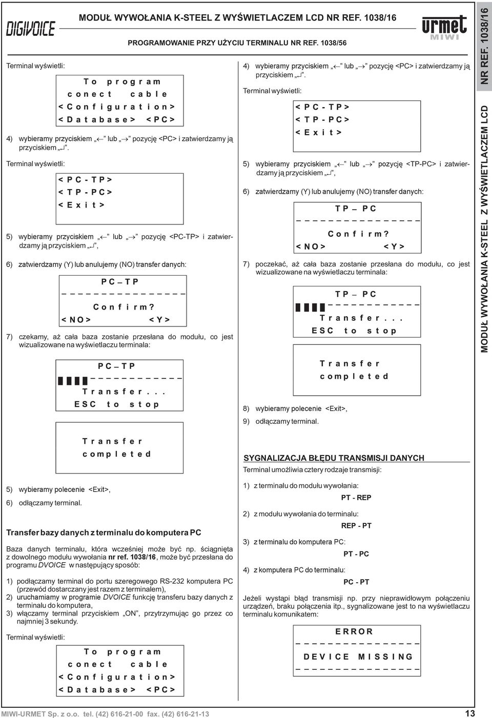 7) czekamy, a ca³a baza zostanie przes³ana do modu³u, co jest wizualizowane na wyœwietlaczu terminala: 5) wybieramy przyciskiem lub pozycjê <TP-PC> i zatwierdzamy j¹ przyciskiem, 6) zatwierdzamy (Y)