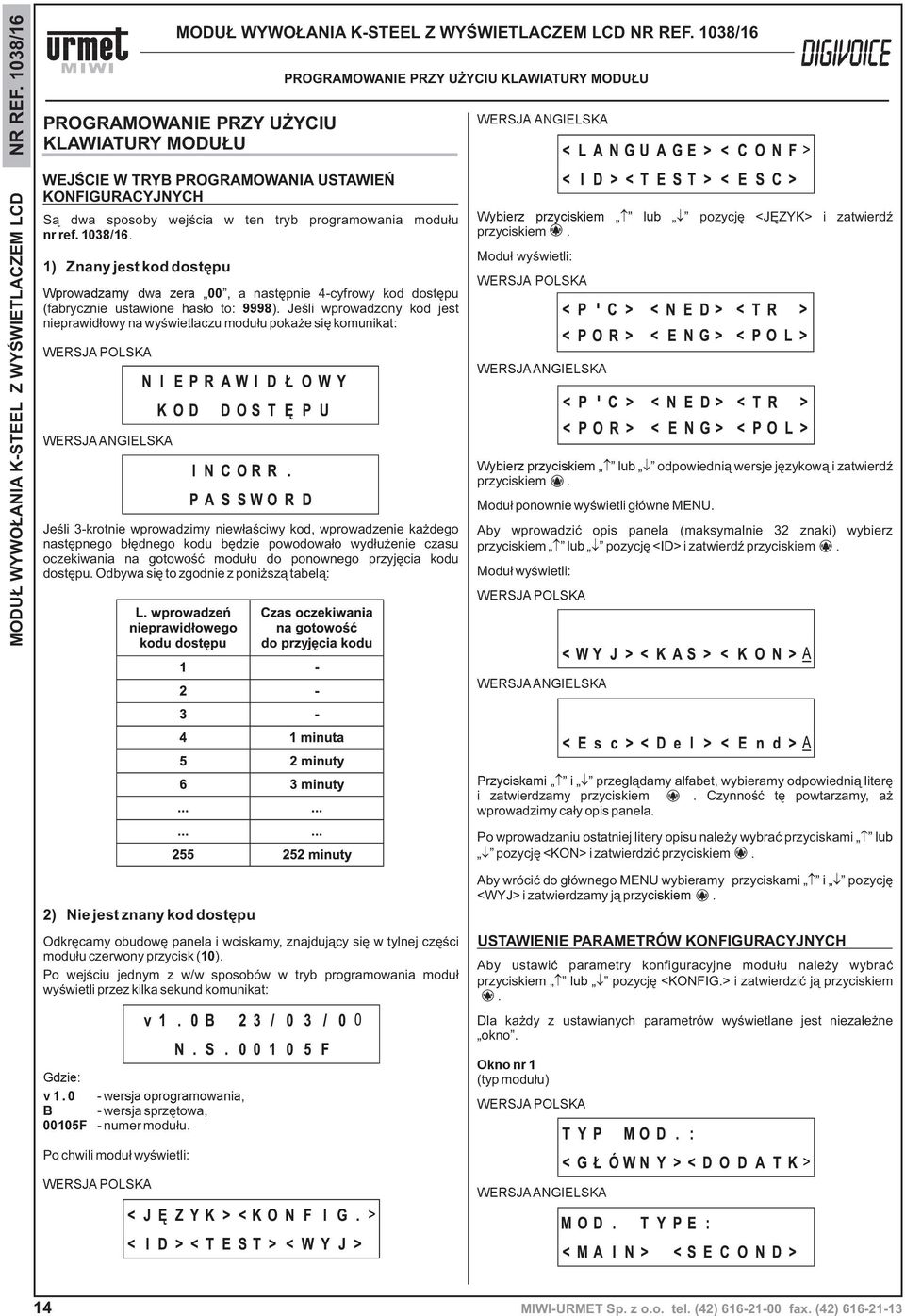 tryb programowania modu³u nr ref. 1038/16. 1) Znany jest kod dostêpu Wprowadzamy dwa zera 00, a nastêpnie 4-cyfrowy kod dostêpu (fabrycznie ustawione has³o to: 9998).