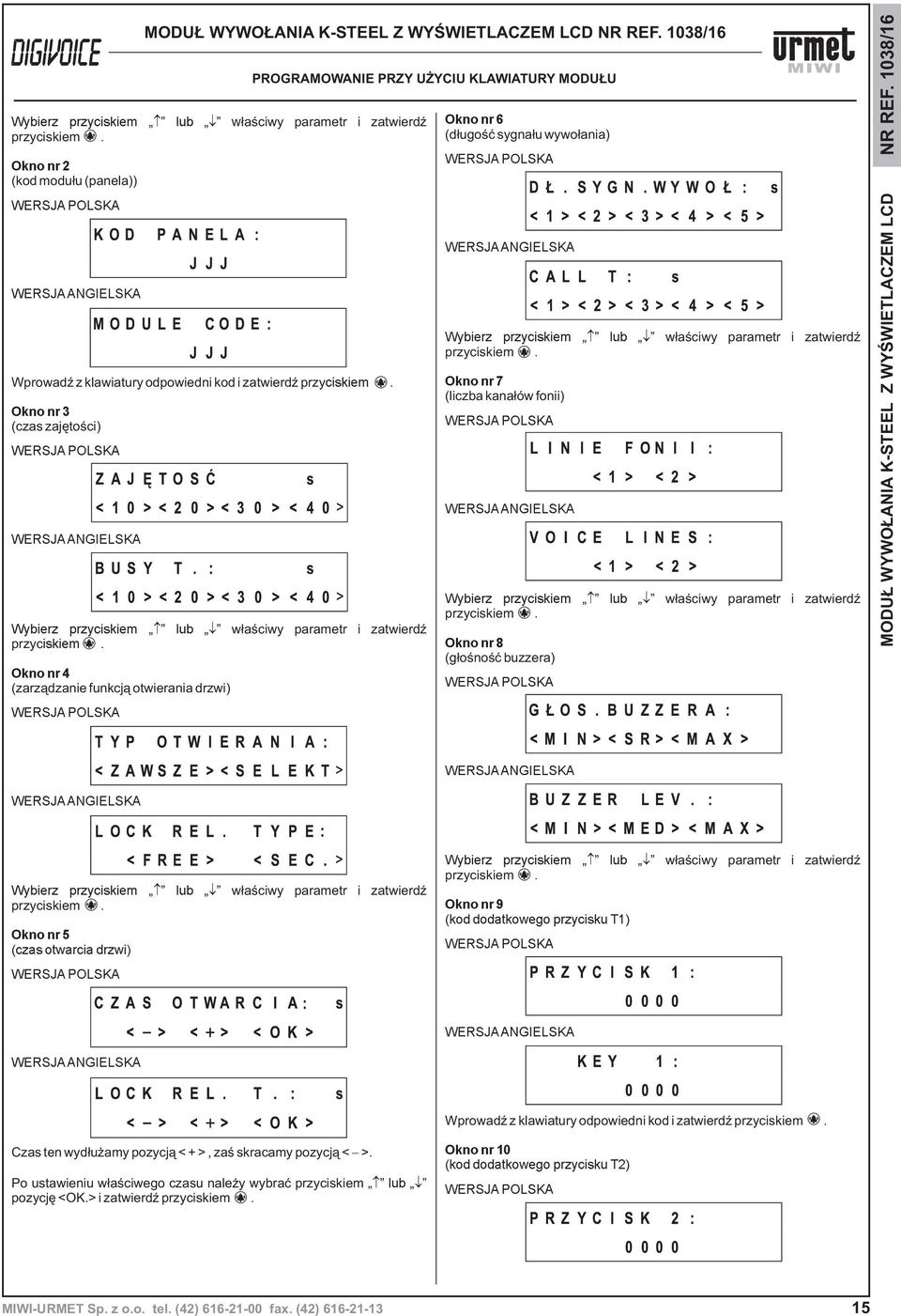 1038/16 PROGRAMOWANIE PRZY U YCIU KLAWIATURY MODU U Okno nr 6 (d³ugoœæ sygna³u wywo³ania) Okno nr 7 (liczba kana³ów fonii) Okno nr 8 (g³oœnoœæ buzzera) Wybierz przyciskiem lub w³aœciwy parametr i