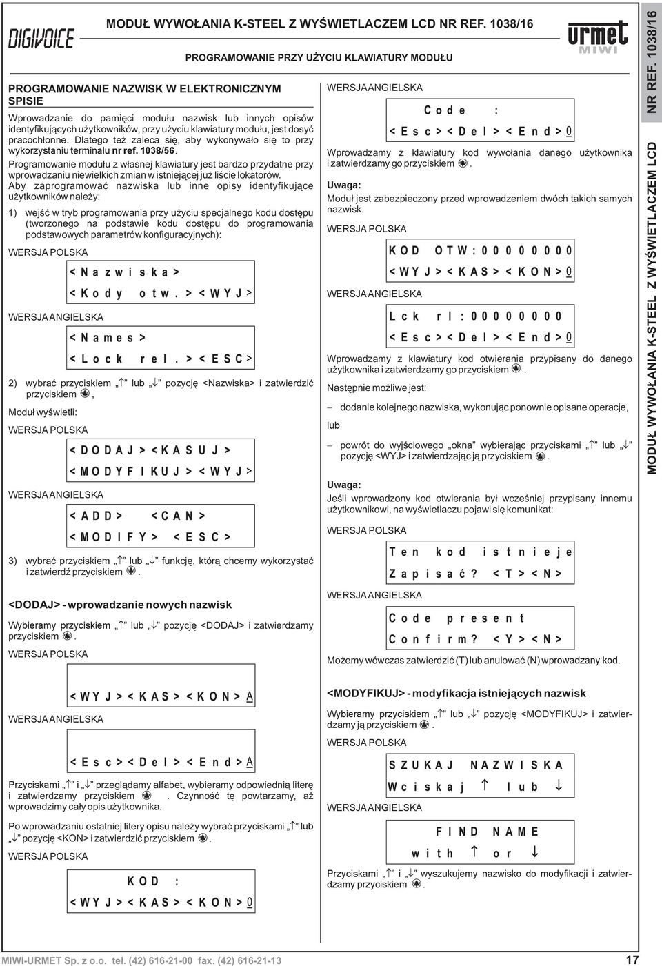 klawiatury modu³u, jest dosyæ pracoch³onne. Dlatego te zaleca siê, aby wykonywa³o siê to przy wykorzystaniu terminalu nr ref. 1038/56.