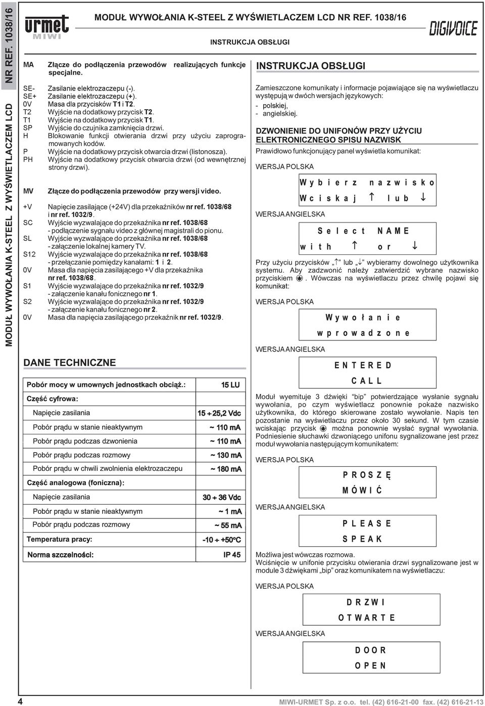 SC Wyjœcie wyzwalaj¹ce do przekaÿnika nr ref. 1038/68 - pod³¹czenie sygna³u video z g³ównej magistrali do pionu. SL Wyjœcie wyzwalaj¹ce do przekaÿnika nr ref. 1038/68 - za³¹czenie lokalnej kamery TV.