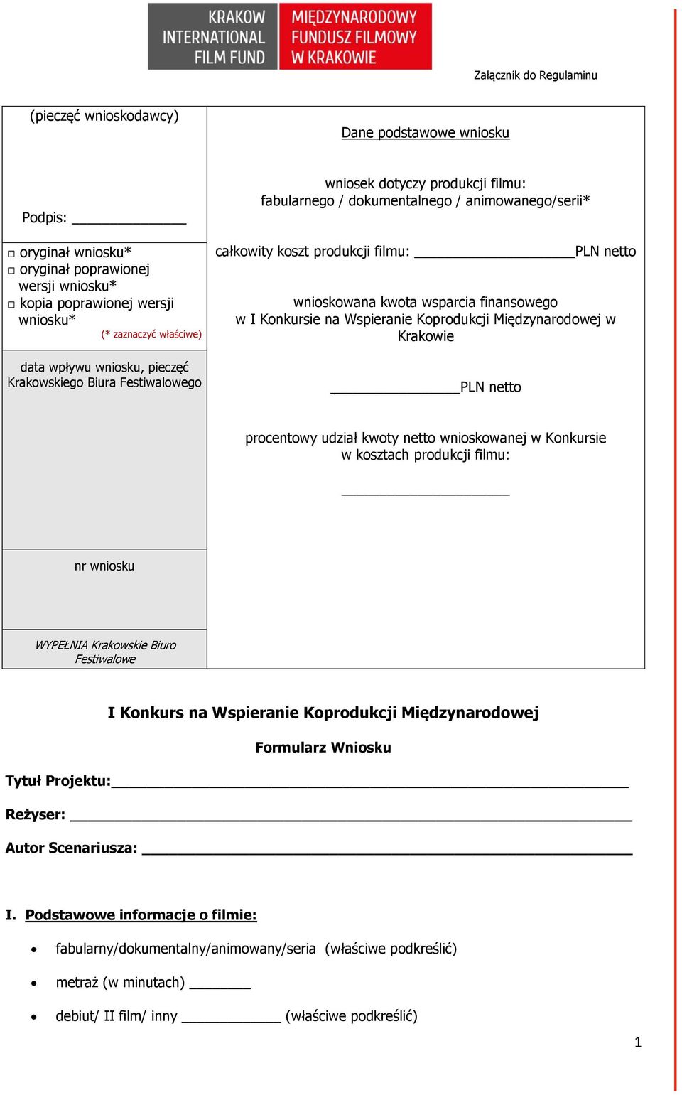I Konkursie na Wspieranie Koprodukcji Międzynarodowej w Krakowie PLN netto procentowy udział kwoty netto wnioskowanej w Konkursie w kosztach produkcji filmu: nr wniosku WYPEŁNIA Krakowskie Biuro