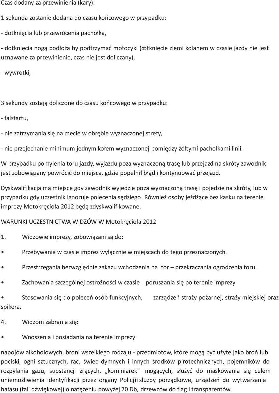 mecie w obrêbie wyznaczonej strefy, - nie przejechanie minimum jednym ko³em wyznaczonej pomiêdzy ó³tymi pacho³kami linii.