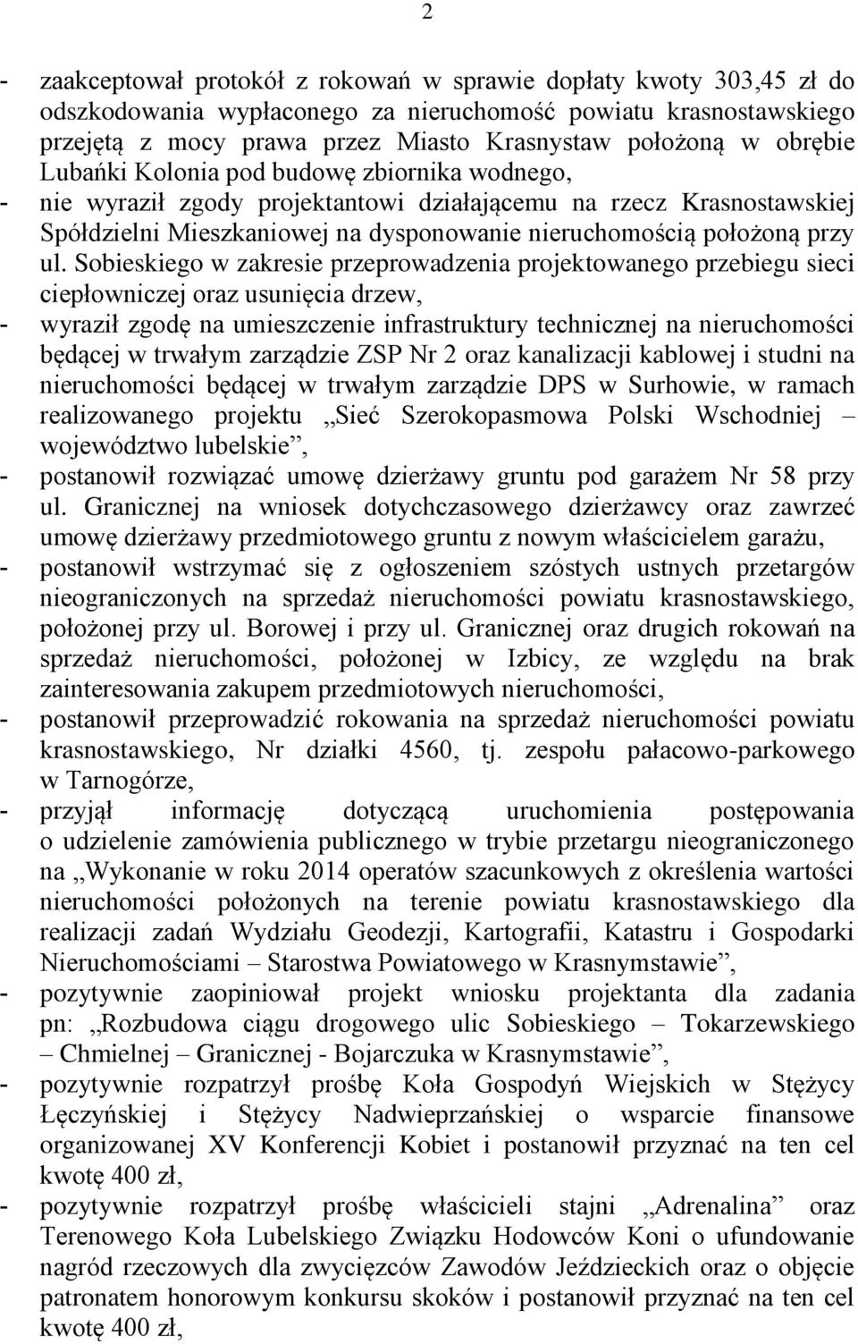 Sobieskiego w zakresie przeprowadzenia projektowanego przebiegu sieci ciepłowniczej oraz usunięcia drzew, - wyraził zgodę na umieszczenie infrastruktury technicznej na nieruchomości będącej w trwałym