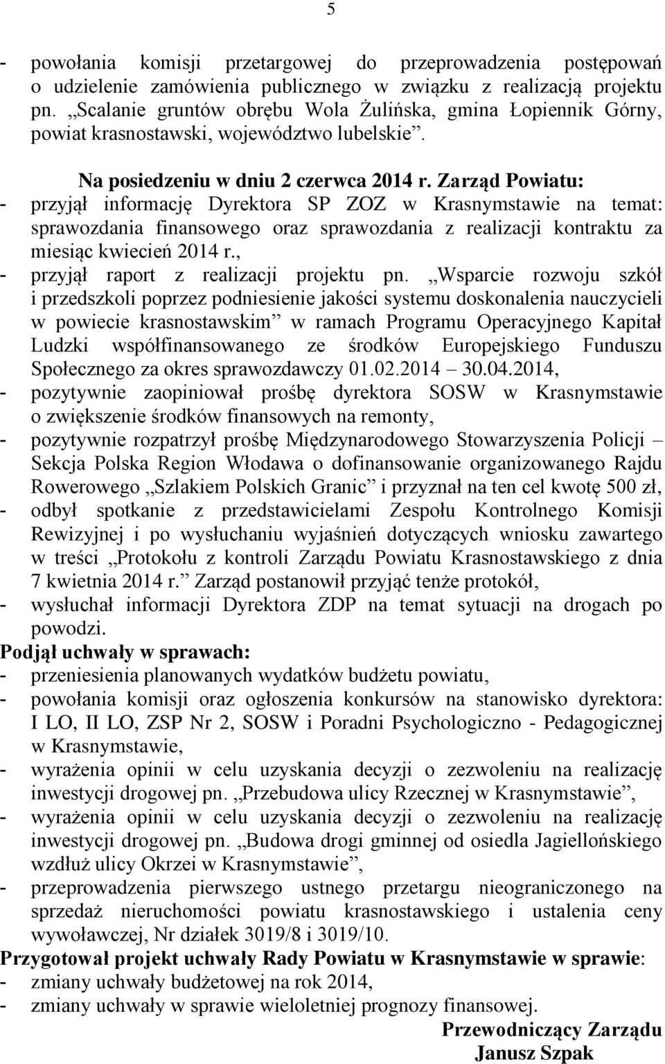 Zarząd Powiatu: - przyjął informację Dyrektora SP ZOZ w Krasnymstawie na temat: sprawozdania finansowego oraz sprawozdania z realizacji kontraktu za miesiąc kwiecień 2014 r.