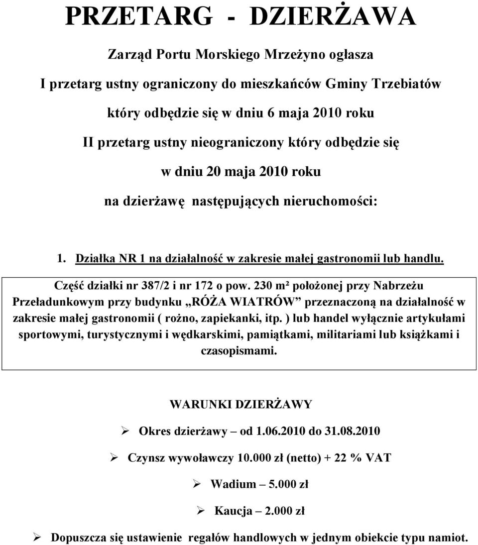 230 m² położonej przy Nabrzeżu Przeładunkowym przy budynku RÓŻA WIATRÓW przeznaczoną na działalność w zakresie małej gastronomii ( rożno, zapiekanki, itp.