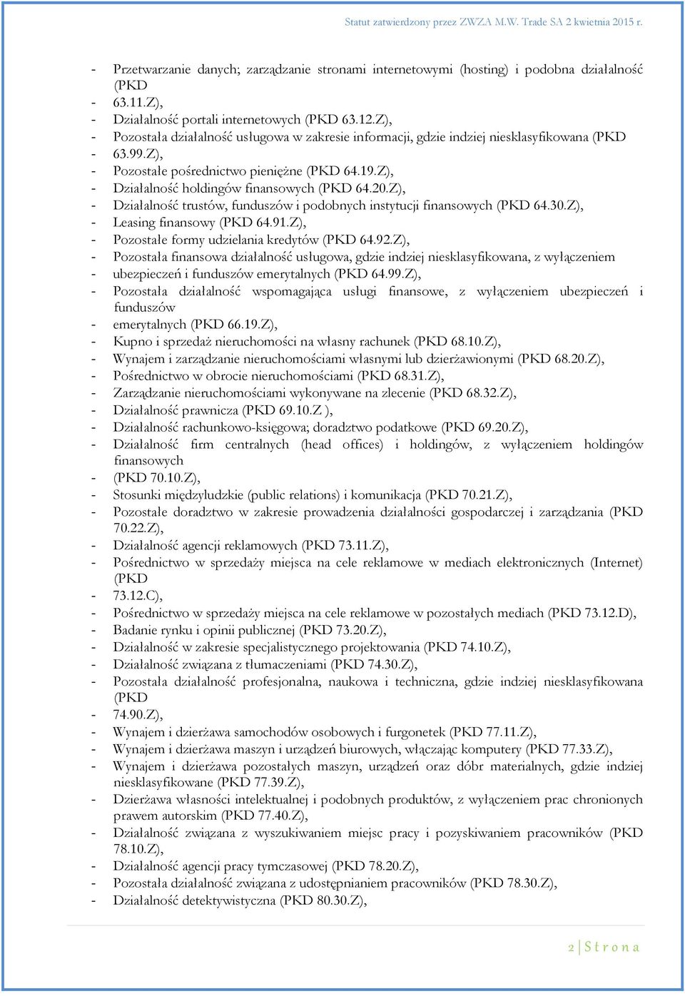 Z), - Działalność holdingów finansowych (PKD 64.20.Z), - Działalność trustów, funduszów i podobnych instytucji finansowych (PKD 64.30.Z), - Leasing finansowy (PKD 64.91.