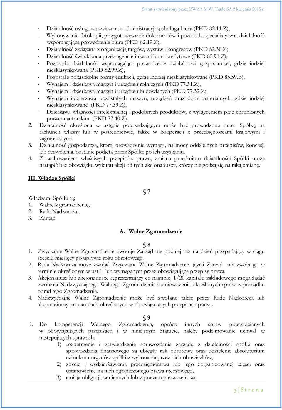 Z), - Działalność związana z organizacją targów, wystaw i kongresów (PKD 82.30.Z), - Działalność świadczona przez agencje inkasa i biura kredytowe (PKD 82.91.