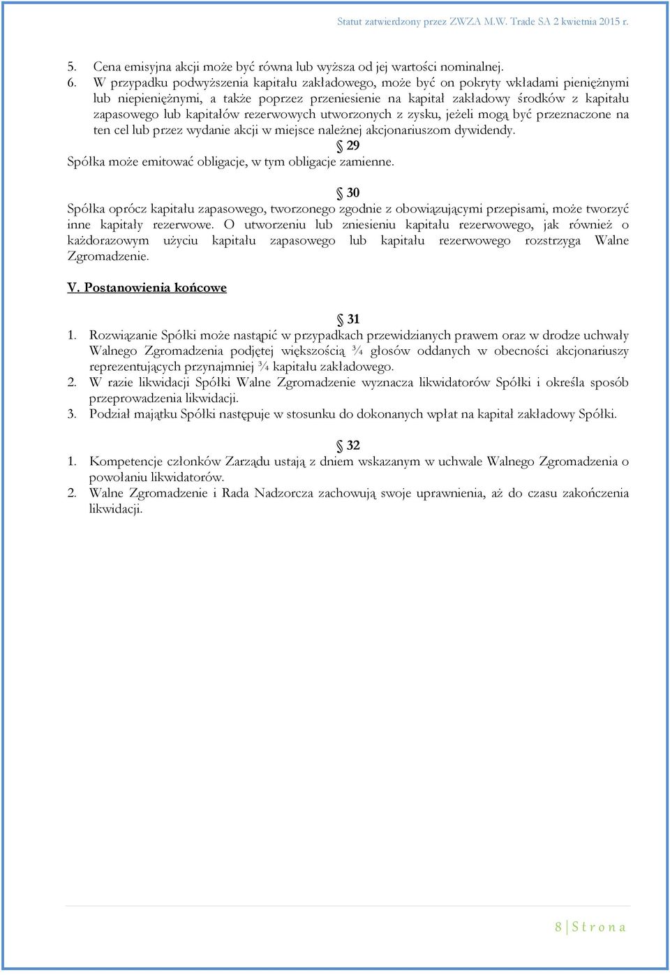 kapitałów rezerwowych utworzonych z zysku, jeżeli mogą być przeznaczone na ten cel lub przez wydanie akcji w miejsce należnej akcjonariuszom dywidendy.