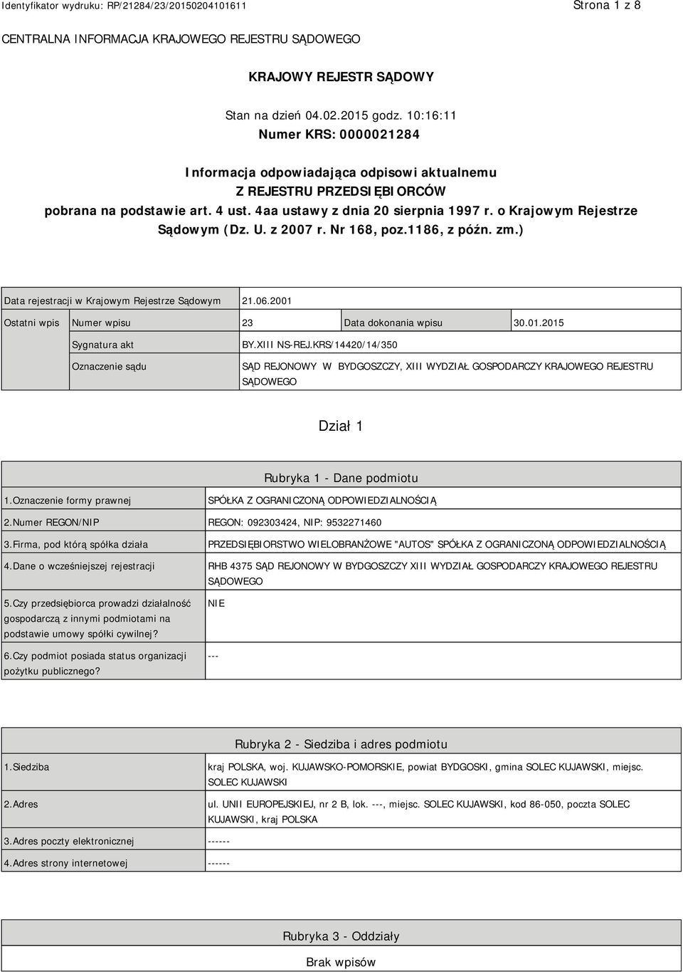 o Krajowym Rejestrze Sądowym (Dz. U. z 2007 r. Nr 168, poz.1186, z późn. zm.) Data rejestracji w Krajowym Rejestrze Sądowym 21.06.2001 Ostatni wpis Numer wpisu 23 Data dokonania wpisu 30.01.2015 Sygnatura akt Oznaczenie sądu BY.